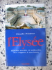 L'Elysee - Histoire secrete et indiscrete des origines a nos jours. Claude Pasteur
