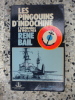 Les pingouins d'Indochine - L'aeronavale de 1945 a 1954. Rene Bail