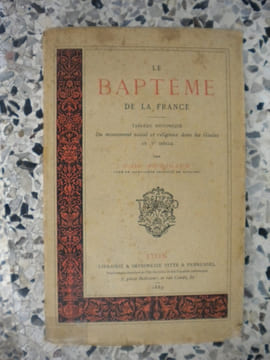 Le bapteme de la France - Tableau historique du mouvement social et religieux dans les Gaules au Ve siecle. Abbe Perigaud