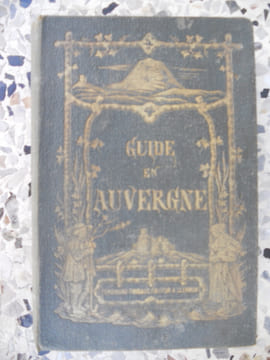 Guide en Auvergne - Itineraires historiques et descriptifs aux eaux thermales - Illustres de plus de 170 gravures. Emile Thibaud