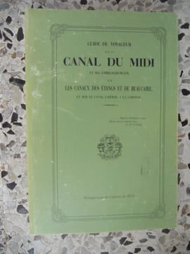 Guide du voyageur sur le canal du Midi et ses embranchements sur les canaux des etangs et de Beaucaire et sur le canal lateral a la Garonne. anonyme
