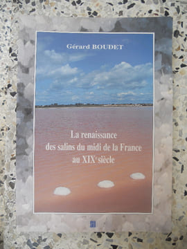 La renaissance des salins du midi de la France au XIXe siecle. Gerard Boudet