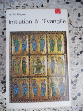 Initiation a l'Evangile. A.-M. Roguet