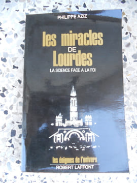 Les miracles de Lourdes - La science face a la foi. Philippe Aziz