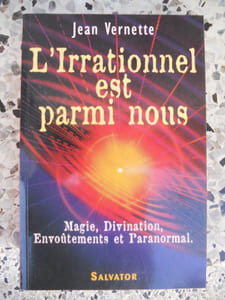L'irrationnel est parmi nous - Magie, divination, envoutements et paranormal