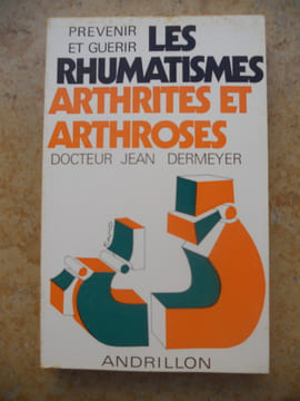 Prevenir et guerir les rhumatismes, arthrites et arthroses. Docteur Jean Dermeyer
