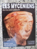 Les myceniens - Des grecs du IIe millenaire - Une prestigieuse civilisation - Legende et verite sur les poemes d'Homere. Collectif