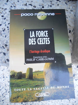 La force des celtes - L'heritage druidique - Entretiens avec Philpi Carr-Gomm. Paco Rabanne