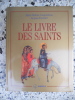 Le livre des Saints - Calendrier et sanstorial de l'Eglise universelle. Marie-Helene Congourdeau / Jacques Fournier