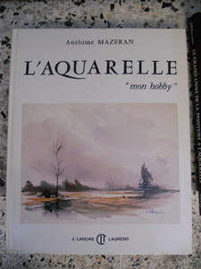 L'aquarelle - Le guide complet de toutes les techniques et du materiel