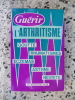 Guerir l'arthritisme - Goutte, rhumatismes, eczemas, asthme, nevrite. Dr Emmanuel Alix