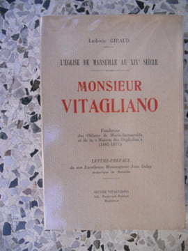 L'eglise de Marseille au XIXe siecle - Monsieur Vitagliano - Fondateur des Oblats de Marie-Immaculee et de la "Maison des Orphelins" (1801-1871). ...