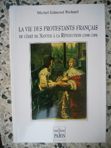 La vie des protestants francais - De l'edit de Nantes a la Revolution (1598-1789)