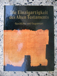 Die Einzigartigkeit des Alten Testaments - Geschichte und Gegenwart