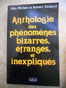 Anthologie des phenomenes bizarres, etranges et inexpliques - Teleportement, pluies de grenouilles et de poissons, disparitions, stigmates, levitation, combustion humaine spontanee, teleportement, visions collectives....