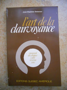 L'art de la clairvoyance - Comment développer votre sixième sens