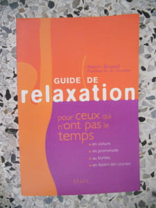 Guide de relaxation pour ceux qui n'ont pas le temps - En voiture, en promenade, au bureau, en faisant ses courses