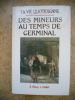 La vie quotidienne des mineurs au temps de Germinal. Bernard Plessy / Louis Challet