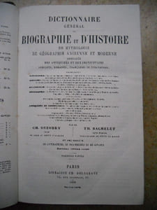 Dictionnaire general de biographie et d'histoire, de mythologie, de geographie ancienne et moderne comparee, des antiquites et des institutions grecques, romaines, francaises et etrangeres