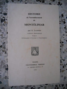 Histoire, geographie et statistique de l'arrondissement de Montelimar - Tome 1 - Preliminaires - D'Aleyrac a Chantemerle