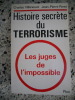 Histoire secrete du terrorisme - Les juges de l'impossible. Charles Villeneuve / Jean-Pierre Peret