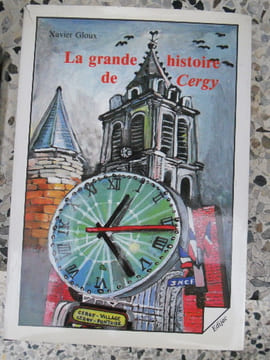 La grande histoire de Cergy. Xavier Gloux