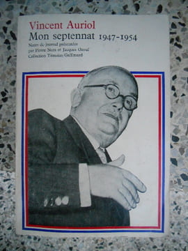 Mon septennat 1947-1954 - Notes de journal presentees par Pierre Nora et Jacques Ozouf. Vincent Auriol / Pierre Nora / Jacques Ozouf
