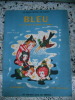 Bleu - ou - Le voyage au dessus du Monde - Illustrations de Elsie Denise Millon. Henri et Elsie Denise Millon