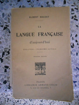 La langue francaise d'aujourd'hui - Evolution, problemes actuels. Albert Dauzat