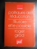 Politiques de l'education - L'illusoire et le possible. Roger Girod