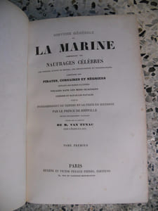 Histoire générale de la Marine comprenant les naufrages célèbres, les voyages autour du monde, les découvertes et colonisations, l'histoire des pirates, corsaires et négriers, exploits des marins illustres, voyages dans les mers glaciales, guerres et batailles navales jusqu'au bombardement de Tanger et la prise de Mogador par le Prince de Joinville