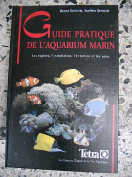 Guide pratique de l'aquarium marin - Les especes, l'installation, l'entretien et les soins. Bernd Schmitt / Steffen Schmitt