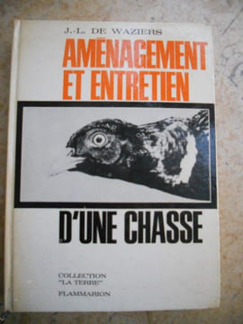 Amenagement et entretien d'une chasse. J.-L. de Waziers