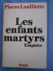 Les enfants martyrs - Enquete. Pierre Leulliette