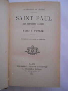 Saint Paul - Ses dernieres annees. Abbe C. Fouard