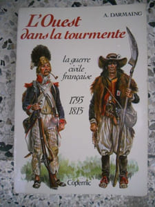 L'ouest dans la tourmente - La guerre civile francaise - 1793-1815