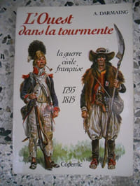 L'ouest dans la tourmente - La guerre civile francaise - 1793-1815