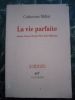 La vie parfaite - Jeanne Guyon, Simone Weil, Etty Hillesum. Catherine Millot
