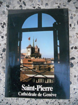 Saint-Pierre - Cathedrale de Geneve. Charles Bonnet - Olivier Fatio - Jean-Etienne Genequand