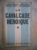 La cavalcade heroique - La conquete de l'Algerie, de l'Indochine, de l'Afrique noire et du Maroc. Gaston Bonheur - Henri Danjou - Georges Reyer - Paul ...