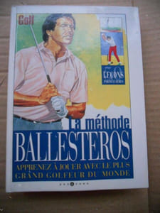 La methode Ballesteros - Apprenez a golfer avec le plus grand golfeur du monde