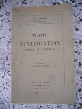 Traite de vinification pratique et rationnelle - Tome 1 - Le raisin - Les vinifications. Jules Ventre