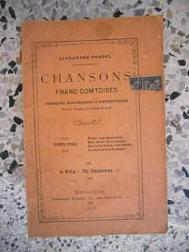 Chansons franc-comtoises comiques, historiques & patriotiques tant en francais qu'en patois du pays. Alexandre Verdel