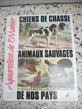 Chiens de chasse et animaux sauvages de nos pays - Aquarelles de P. Mahler. Mauricette Vial-Andru / P. Mahler