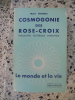 Cosmogonie des Rose-Croix - Philosophie esoterique chretienne - Le monde et la vie. Max Heindel