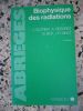 Biophysique des radiations - Utilisation biologique et medicale des radiations . J. Dutreix / A. Desgrez / B. Bok / J.-H. Vinot 
