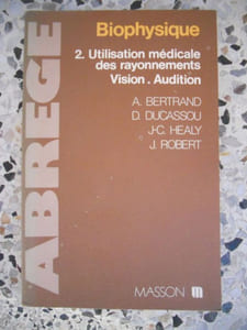 Biophysique des radiations - Tome 2 - Utilisation medicale des rayonnements - Vision - Audition - Cours, exercices et tests