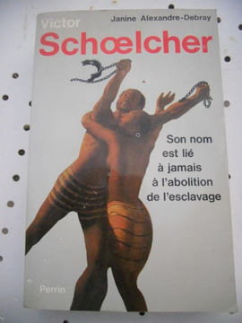 Victor Schoelcher - ou - La mystique d'un athee . Janine Alexandre-Debray
