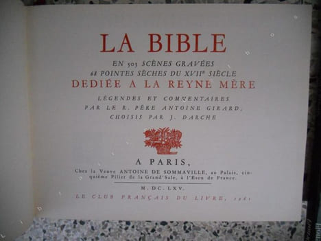 La Bible en 503 scenes gravees, 68 pointes seches du XVIIe siecle, dediee a la Reyne Mere - Legendes et commentaires par le R. Pere Antoine Girard, ...