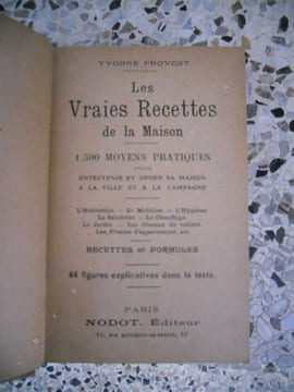 Les vraies recettes de la maison - 1500 moyens pratiques pour entretenir sa maison a la ville et a la campagne . Yvonne Provost